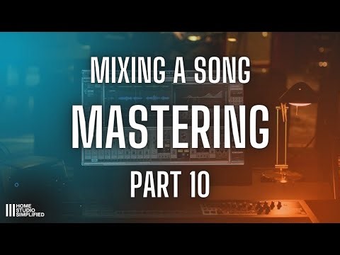 Mixing A Song - Part 10 Mastering The Song