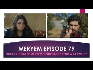 MERYEM EPISODE 79/OKTAY KIDNAPPE MERYEM ET TUE BERK