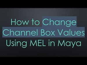 How to Change Channel Box Values Using MEL in Maya