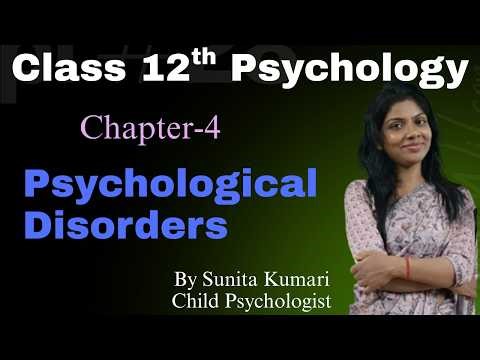 Class 12th Psychology |chapter-4|Psychological Disorders|By Sunita Kumari|Child Psychologist
