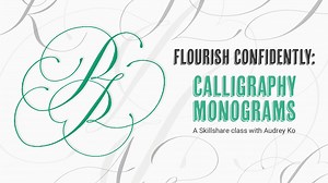Flourish Confidently: Calligraphy Monograms | Audrey Moon | Skillshare