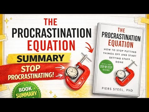 Why You Procrastinate (It’s Not Laziness) | The Procrastination Equation Summary