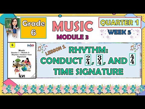 MUSIC 6 QUARTER 1 MODULE 3 LESSON 1 WEEK 5 | RHYTHM: CONDUCT 2,4 3,4 4,4 TIME SIGNATURE