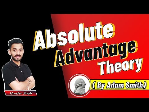 Absolute Cost Advantage Theory by Adam Smith | Explained by Hardev Thakur