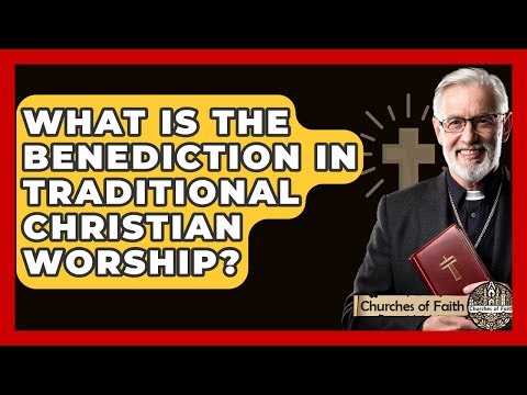 What Is The Benediction In Traditional Christian Worship? - Churches Of Faith