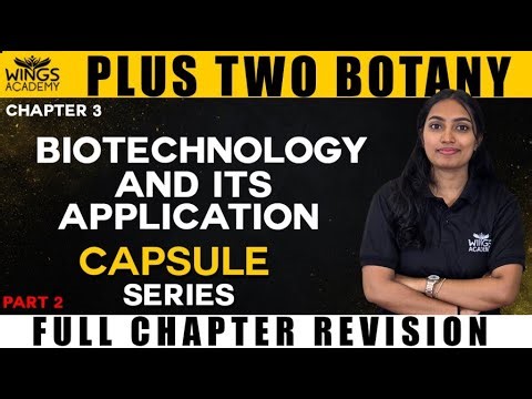 BIOTECHNOLOGY AND ITS APPLICATION |PLUS TWO BOTANY | CHAPTER 3 | CAPSULE SERIES | WINGS ACADEMY |