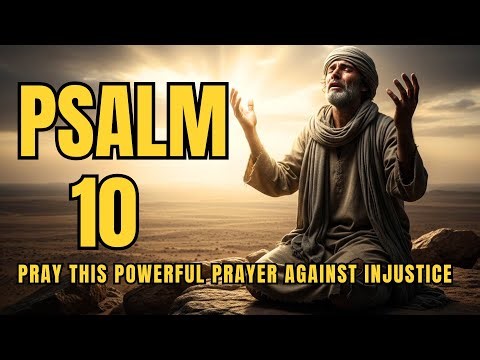 Psalm 10 | POWERFUL Prayer for God’s Justice and Protection