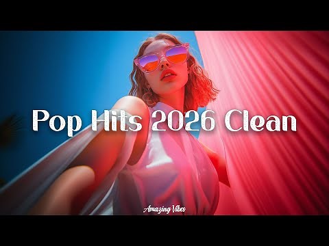 Pop Hits 2026 Clean ~ Clean Pop Songs 2025-2026 | New Songs 2026