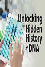 Watch Unlocking the Hidden History of DNA Season 1 Episode 10 - How DNA Reveals History