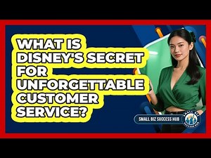 What Is Disney's Secret For Unforgettable Customer Service? - Small Biz Success Hub