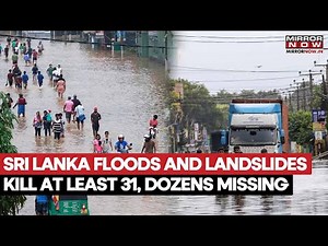 Sri Lanka Crisis Deepens As Floods, Landslides Kill 31 And Dozens Remain Missing | Watch