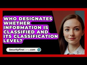 Who Designates Whether Information Is Classified And Its Classification Level?