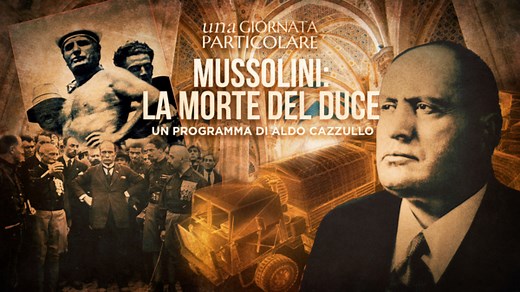 Una giornata particolare - Mussolini, la morte del Duce