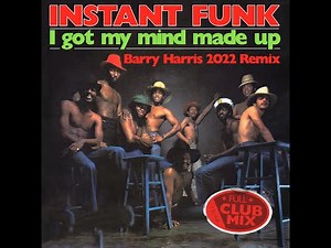 "I Got My Mind Made Up" By Instant Funk (Barry Harris 2022 Full Club Mix)
