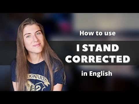 English Idioms: I STAND CORRECTED with examples from TV series