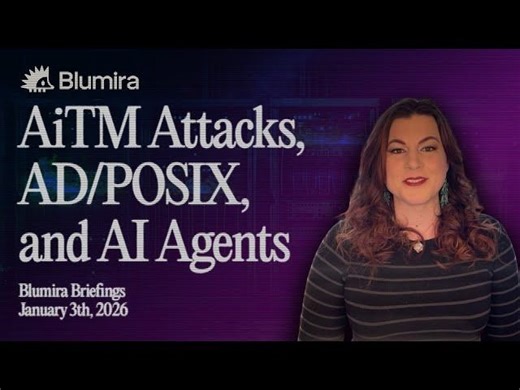 New Year, New Blumira Briefing: AiTM Attacks, AD/POSIX, and AI Agents | Blumira