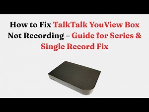 How to Fix TalkTalk YouView Box Not Recording – Guide for Series & Single Record Fix