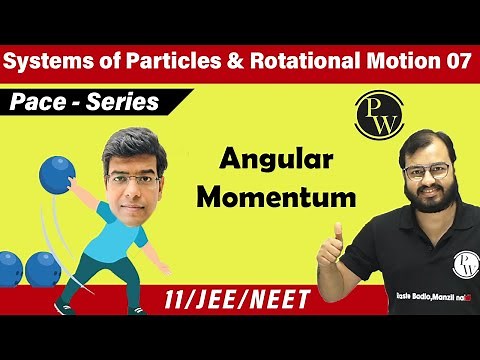 Rotational Motion 07 | Angular Momentum | Class 11 | IIT JEE | NEET I PACE SERIES |