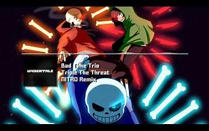 【Undertale AU】三重威胁 - Bad Time Trio Remix