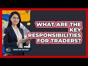 What Are The Key Responsibilities For Traders?