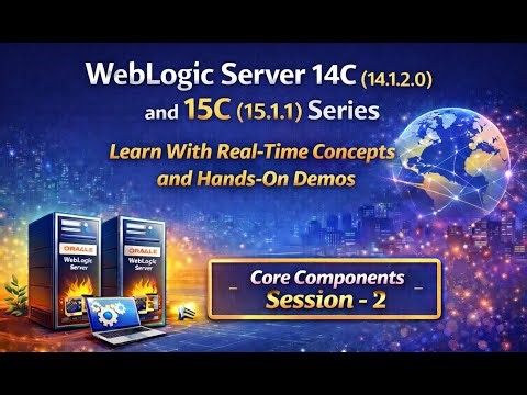 WebLogic Server 14C (14.1.2) & 15C (15.1.1) Series : Zero to Hero - Core Components - Session 2