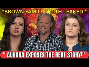 Aurora Brown BREAKS SILENCE — Hidden Truth About Sister Wives FINALLY EXPOSED!