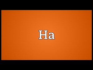 Ha Meaning