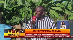 GÛTETEERA MAMA EVANS MAWIRA: UUNI NKARUNGAMA NA NGABANA KAWIRA EVANS AUGITE AU NEO AKARI BAAKIE BAKOONERA UGUNI AUGITE WEE AKARUNGAMA NUE MWANKA MUTHIA MWENDA KIRIINYA KUUGA RWARIA RWA KWEBERIA NGABANA GITINE NO RUCOKERE | Weru TV