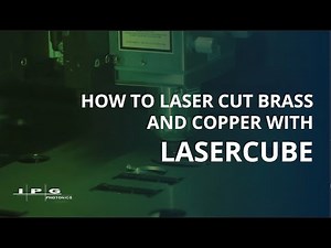 How to Laser Cut Brass and Copper with IPG's LaserCube