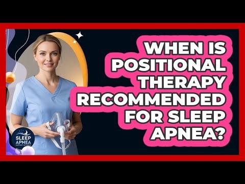 When Is Positional Therapy Recommended For Sleep Apnea?