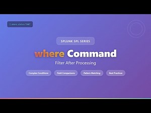 Splunk where Command Tutorial: Advanced Post-Search Filtering & Complex Conditions 2025