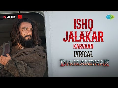 Ishq Jalakar - Karvaan | Lyrical | Dhurandhar | Ranveer Singh, Shashwat Sachdev, Aditya Dhar