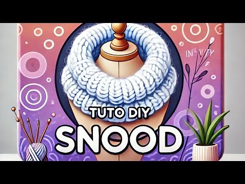 SNOOD: Le TUTO Tricot pour Débutant