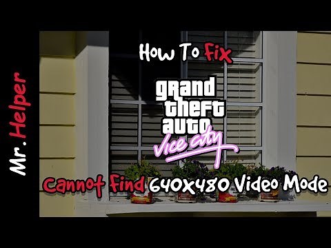 How To Fix GTA Vice City Cannot Find 640x480 Video Mode