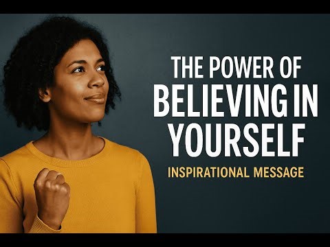 The Power of Believing in Yourself | Inspirational Message