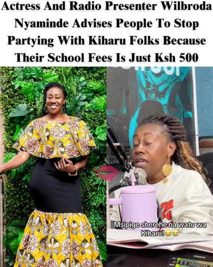 Actress And Radio Presenter Wilbroda Nyaminde Advises People To Stop Partying With Kiharu Folks Because Their School Fees Is Just Ksh 500