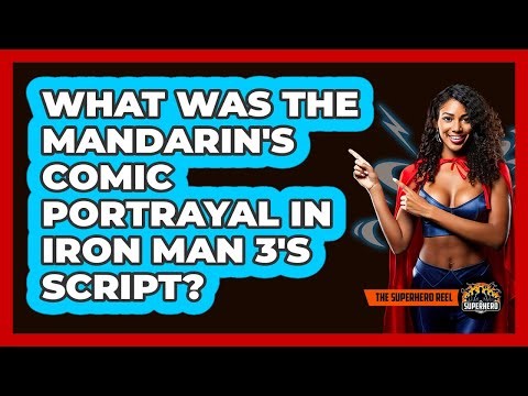 What Was The Mandarin's Comic Portrayal In Iron Man 3's Script?