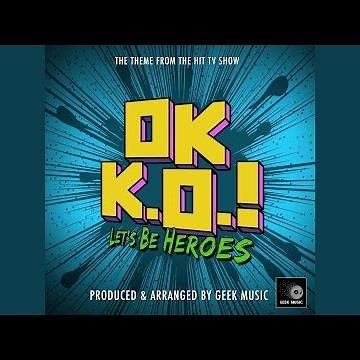 OK K.O! Let's Be Heroes Main Theme (From "OK K.O! Let's Be Heroes")