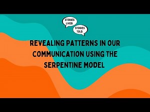 Revealing Patterns in Communication with the Serpentine Model | Stories Lived. Stories Told. | Ep. 9
