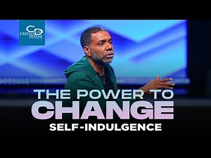 The Power to Change Self-Indulgence