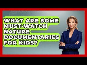What Are Some Must-Watch Nature Documentaries for Kids? - The Documentary Reel