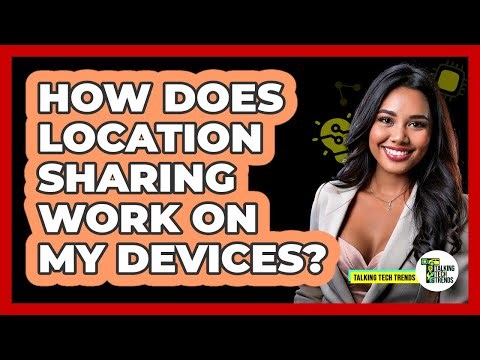 How Does Location Sharing Work On My Devices?