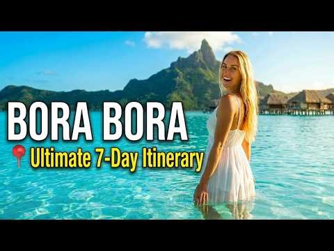 The Ultimate 7-Day Bora Bora Itinerary | Don't Visit Without Watching This!
