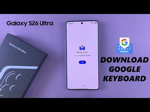 Samsung Galaxy S26 / S26 Ultra: How To Install & Set Up Google Keyboard (Gboard)
