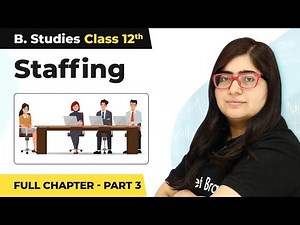 Staffing - Full Chapter Explanation (Part 3) | Class 12 Business Studies Chapter 6 | 2023-24