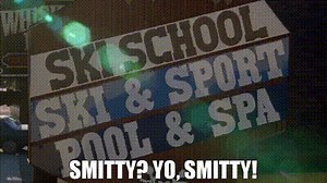 Smitty? Yo, Smitty!