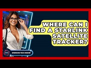 Where Can I Find a Starlink Satellite Tracker? | Emerging Tech Insider