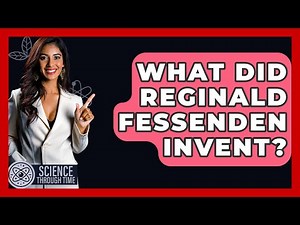 What Did Reginald Fessenden Invent? - Science Through Time