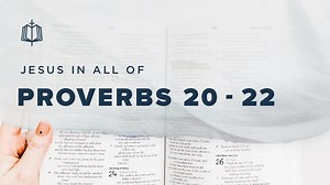 Proverbs 20-22