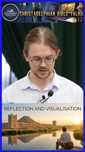 'Reflection and Visualisation' #christadelphian #christadelphianstalk #bible #exhortation